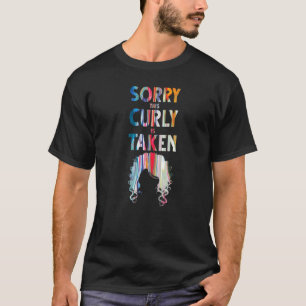 Sorry This Curly is Taken Valentines Day Curly Hai T-Shirt