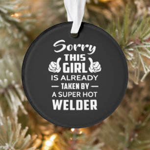 Sorry This Girl Is Already Taken By A Welder Ornament