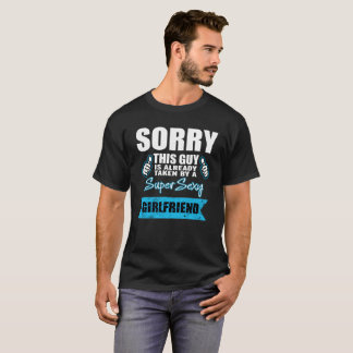 Sorry This Guy Is Already Taken By A Super Sexy T-Shirt
