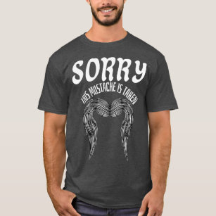 Sorry This Moustache Is Taken 5 T-Shirt