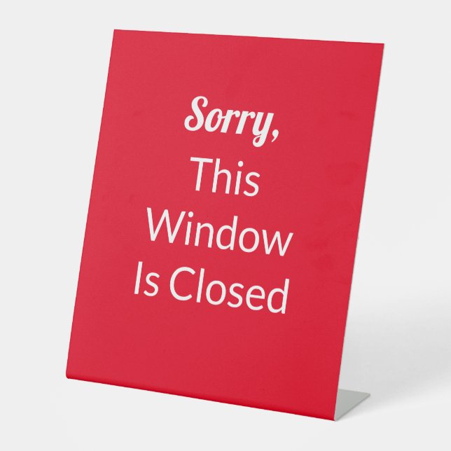 Sorry, This Window Is Closed Red and White Text Pedestal Sign (Front)