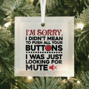 Sorry To Push All Your Buttons Sarcastic Quote Glass Ornament