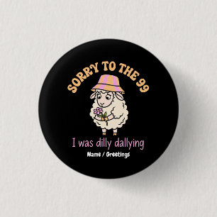 Sorry To The 99 I Was Dilly Dallying Funny Sheep 1 Inch Round Button