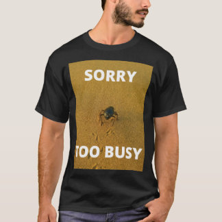 Sorry Too Busy T-Shirt