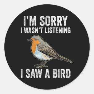 Sorry Wasnt Listening Saw Bird Watcher Nature Classic Round Sticker