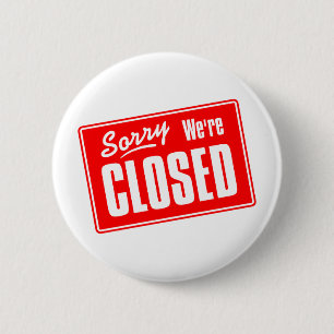 Sorry, We're Closed 2 Inch Round Button