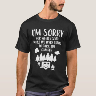 Sorry What I Said Trying Park Camper Funny Camping T-Shirt