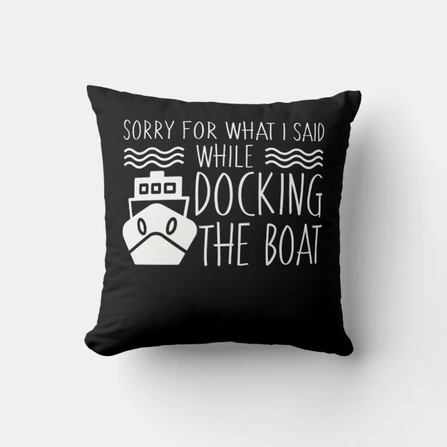 Sorry While Docking The Boating Lover Throw Pillow (Front)