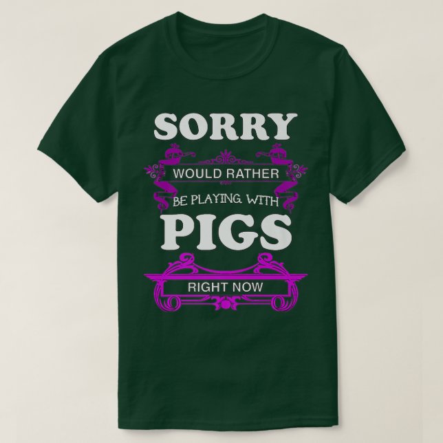 Sorry! Would Rather Be Playing With Pigs Premium  T-Shirt (Design Front)