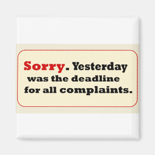 Sorry Yesterday-Deadline Complaaints Magnet