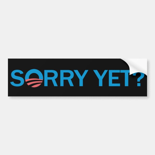 Sorry Yet? Anti Obama Bumper Sticker - Black (Front)