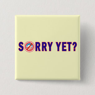 Sorry Yet? Anti Obama Products 2 Inch Square Button