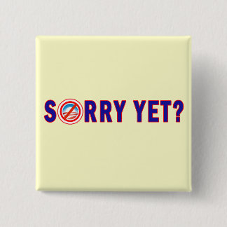 Sorry Yet? Anti Obama Products 2 Inch Square Button