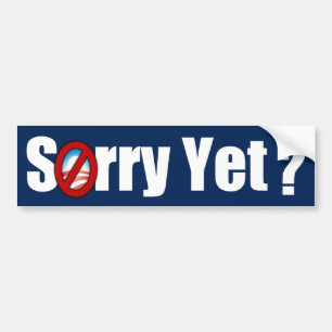 Sorry Yet? Bumper Sticker