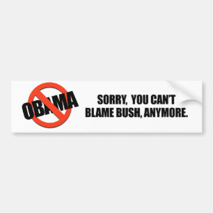 SORRY YOU CANT BLAME BUSH ANYMORE BUMPER STICKER