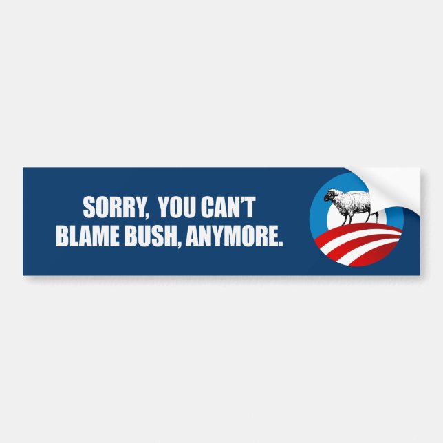 SORRY YOU CANT BLAME BUSH ANYMORE Bumpersticker Bumper Sticker (Front)