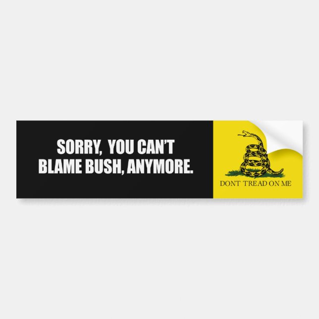 SORRY YOU CANT BLAME BUSH ANYMORE Bumpersticker Bumper Sticker (Front)