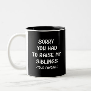 Sorry You Had To Raise My Sibings - Your Favourite Two-Tone Coffee Mug