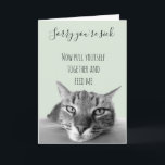 Sorry You're Sick Get Well Soon From Cat Humour Card<br><div class="desc">This design was created though digital art. It may be personalized in the area provide or customizing by choosing the click to customize further option and changing the name, initials or words. You may also change the text colour and style or delete the text for an image only design. Contact...</div>