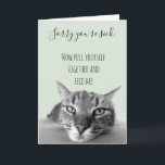 Sorry You're Sick Get Well Soon From Cat Humour Card<br><div class="desc">This design was created though digital art. It may be personalized in the area provide or customizing by choosing the click to customize further option and changing the name, initials or words. You may also change the text colour and style or delete the text for an image only design. Contact...</div>