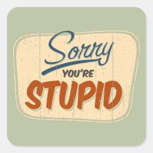 'Sorry you're stupid' funny retro store door sign Square Sticker