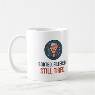 Sorted. Filtered. Still Tired. Funny Office Humour Coffee Mug