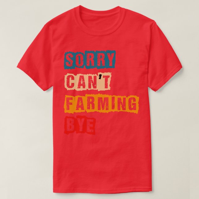 SORY CANT FARMING BYE T-Shirt (Design Front)