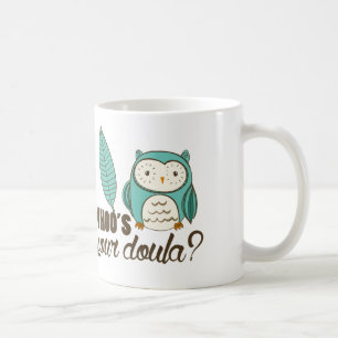 SOTR whoo's your doula? Drinkware Coffee Mug