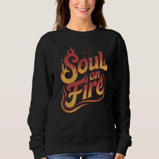 Soul On Fire Sweatshirt