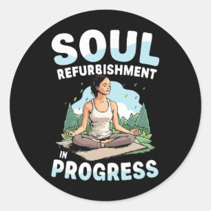 Soul Refurbishment In Progress Yoga Meditation  Classic Round Sticker