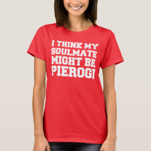 Soulmate Might Be Pierogi T-Shirt