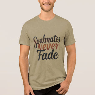 Soulmates Never Fade Tri-Blend Shirt