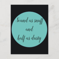 Sound as snuff and half as dusty 