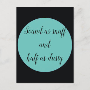 Sound as snuff and half as dusty  postcard