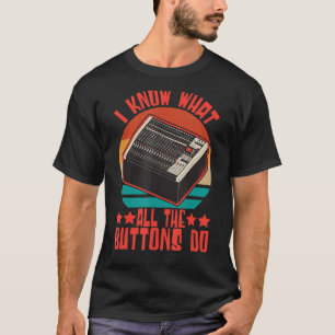 Sound Engineer I Know What All The Buttons Do Audi T-Shirt