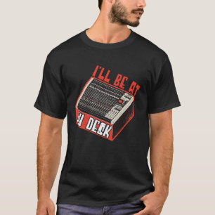 Sound Engineer Ill Be At My Desk Audio Engineer  1 T-Shirt