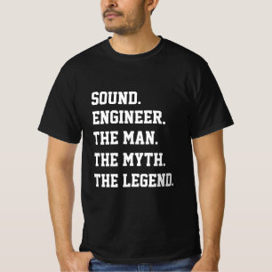 Sound Engineer The Man The Myth The Legend T-Shirt