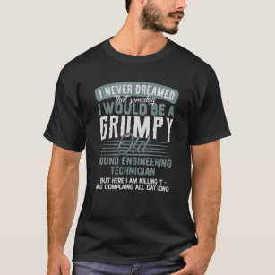 Sound Engineering Technician Grumpy And Old T-Shirt