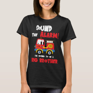 Sound The Alarm Going To Be A Big Brother Firetruc T-Shirt