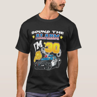 Sound The Alarm I m 30 Policeman Police 30th Birth T-Shirt