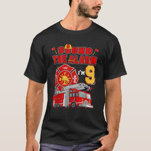 Sound the Alarm I m 9 9th Birthday Fireman Firetru T-Shirt