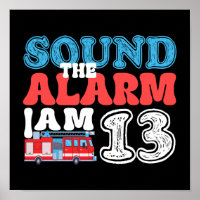 Sound The Alarm I'm 13 Firetruck 13th Birthday