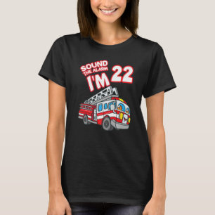 Sound The Alarm I'm 22 Fire Engine Firefighter 22n T-Shirt