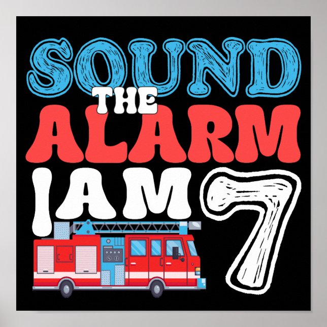 Sound The Alarm I'm 7 7th Birthday Firefighter Poster (Front)