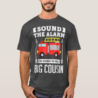 Sound The Alarm Im Going To Be A Big Cousin Gift T-Shirt