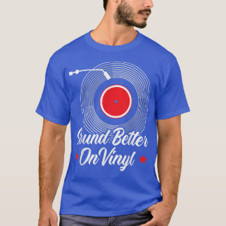 Sounds Better On Vinyl Record Album Classic Music  T-Shirt