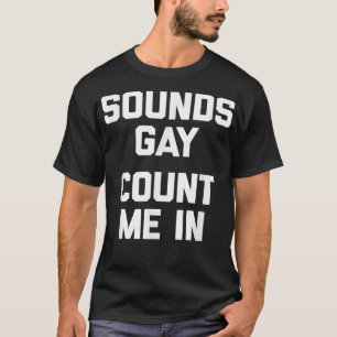 Sounds Gay, Count Me In funny saying gay pride Ga T-Shirt