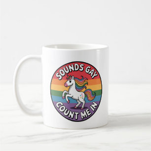 Sounds Gay Count Me In Unicorn Rainbow Flag LGBT  Coffee Mug