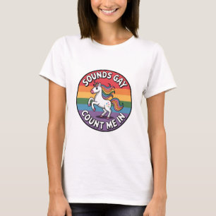 Sounds Gay Count Me In Unicorn Rainbow Flag LGBT  T-Shirt