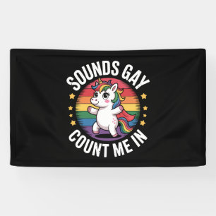 Sounds Gay Count Me In Unicorn Rainbow LGBTQ Pride Banner